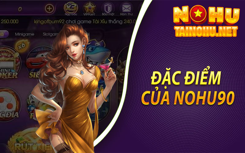 Đặc điểm của Nohu90