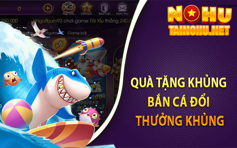 Quà Tặng Khủng - Bắn Cá Đổi Thưởng Khủng