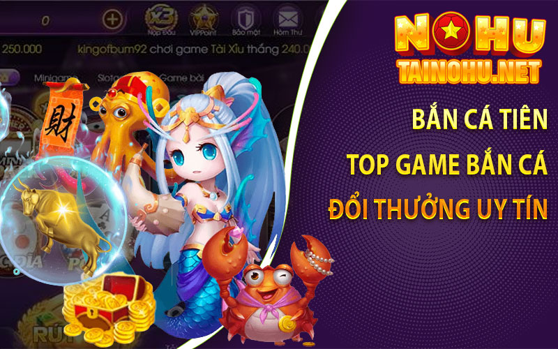 Bắn Cá Tiên Top Game Bắn Cá Đổi Thưởng Uy Tín