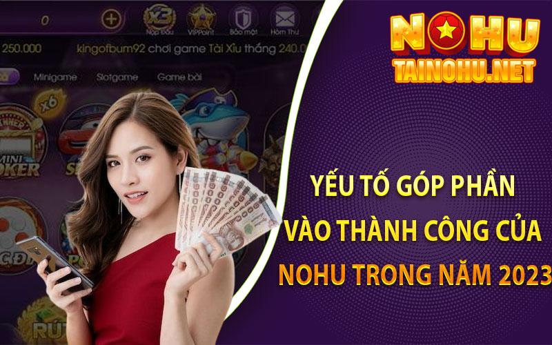 Yếu tố góp phần vào thành công của Nohu trong năm 2023